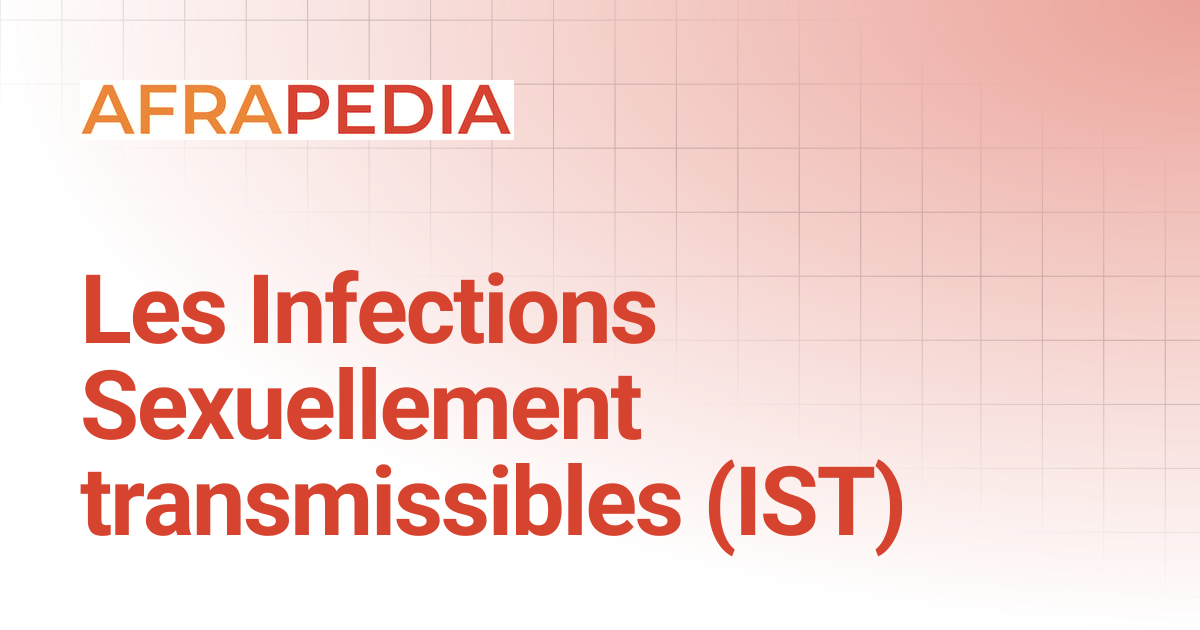 Les Infections Sexuellement transmissibles (IST) | AFRAPEDIA