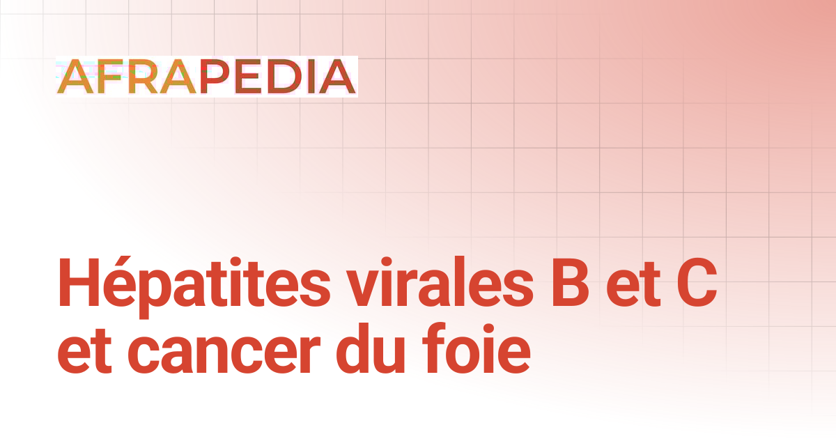 Hpatites virales B et C et cancer du foie | AFRAPEDIA